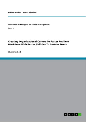 Creating Organizational Culture To Foster Resilient Workforce With Better Abilities To Sustain Stress (German Edition),Used