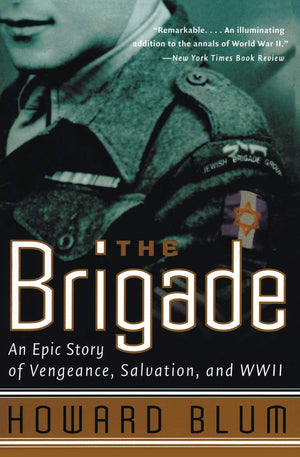 The Brigade: An Epic Story Of Vengeance, Salvation, And Wwii