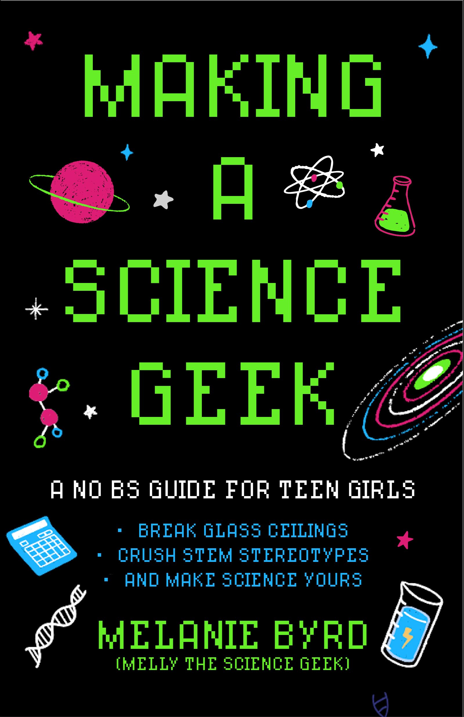 Making A Science Geek: A No Bs Guide For Teen Girls