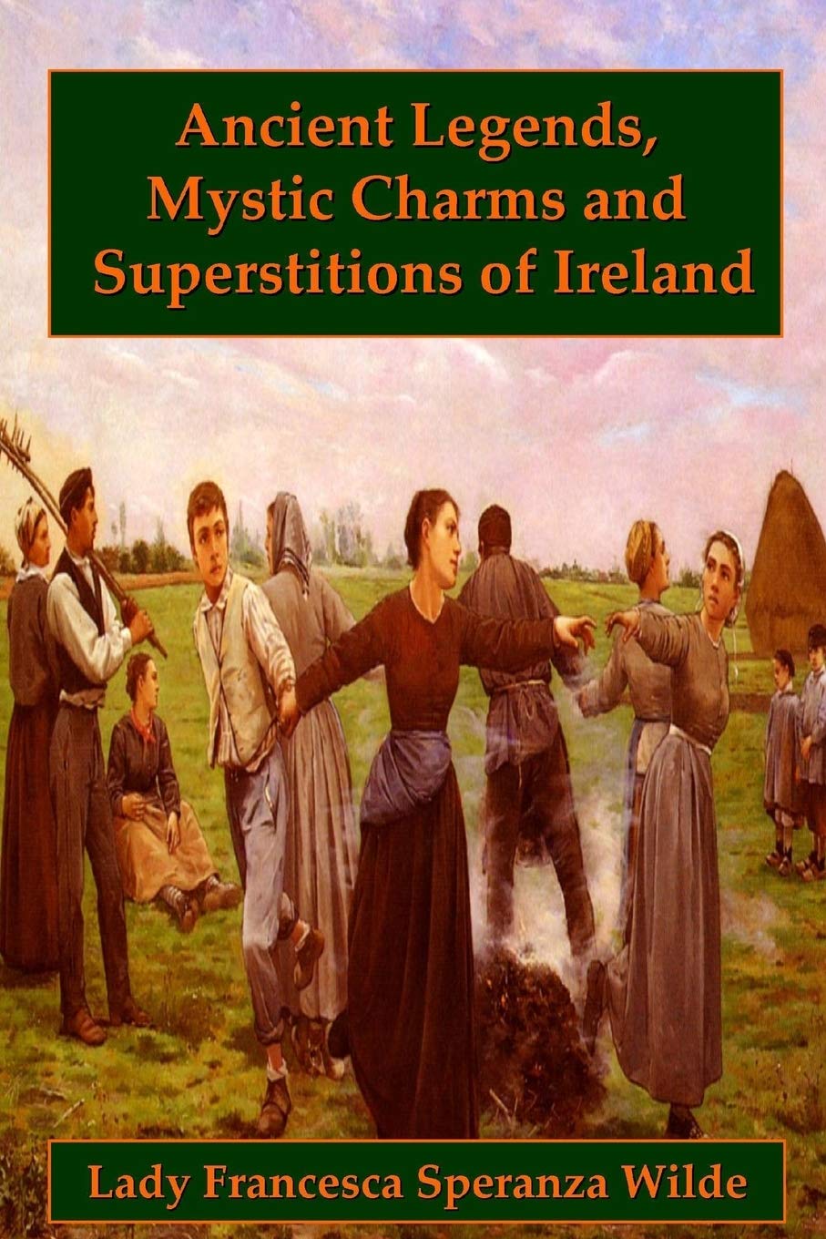 Ancient Legends, Mystic Charms, And Superstitions Of Ireland,Used