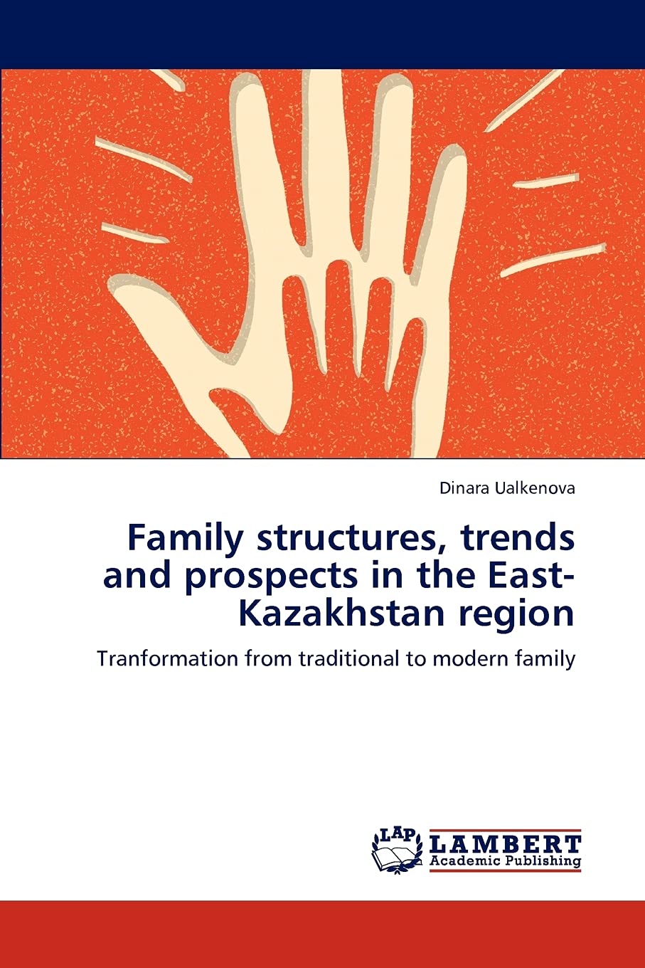Family structures, trends and prospects in the EastKazakhstan region: Tranformation from traditional to modern family,Used