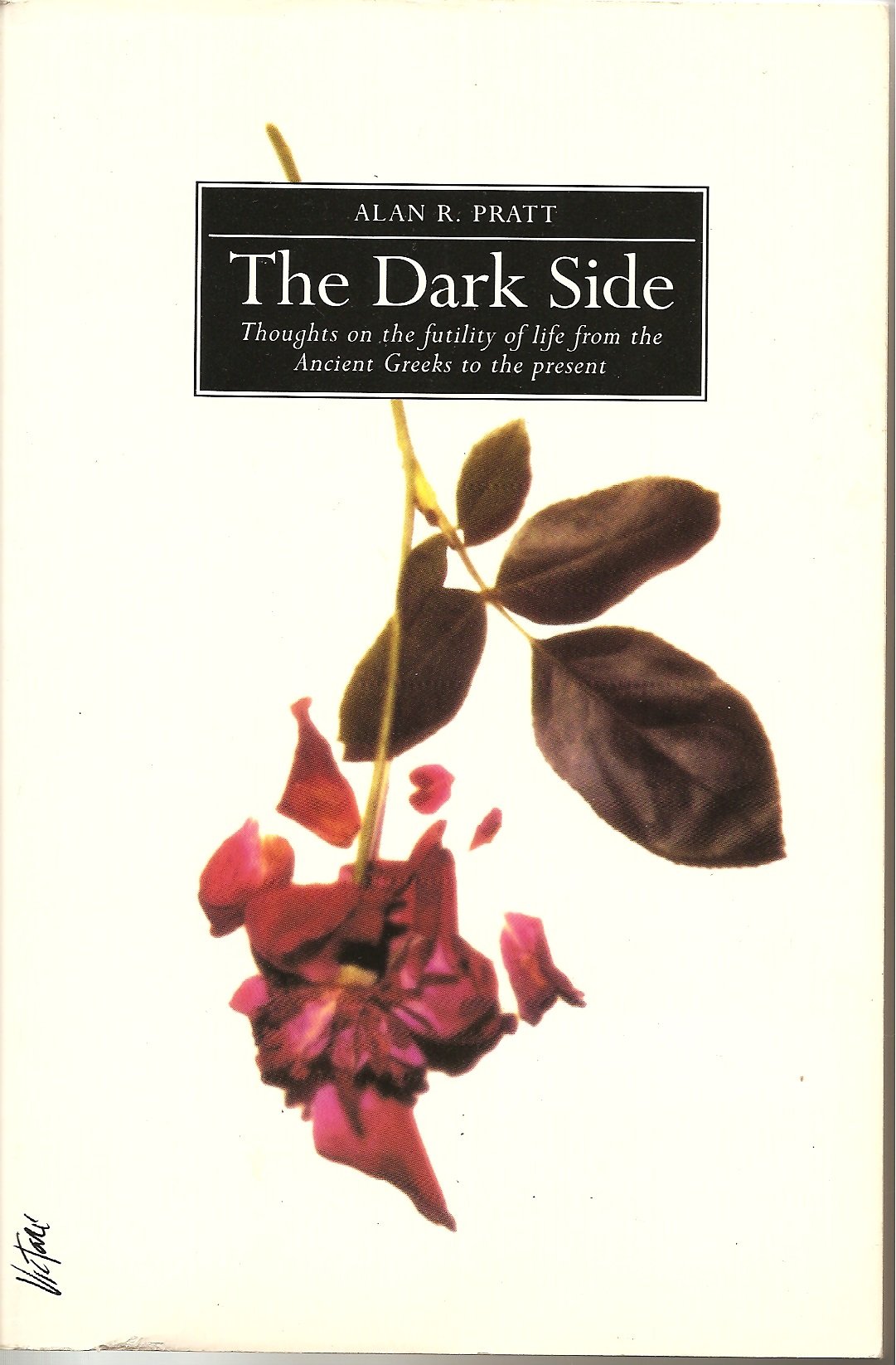The Dark Side: Thoughts on the Futility of Life from the Ancient Greeks to the Present,Used