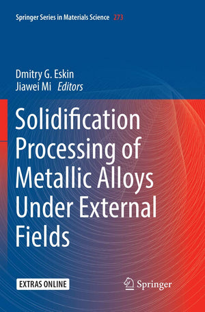 Solidification Processing of Metallic Alloys Under External Fields (Springer Series in Materials Science, 273),Used