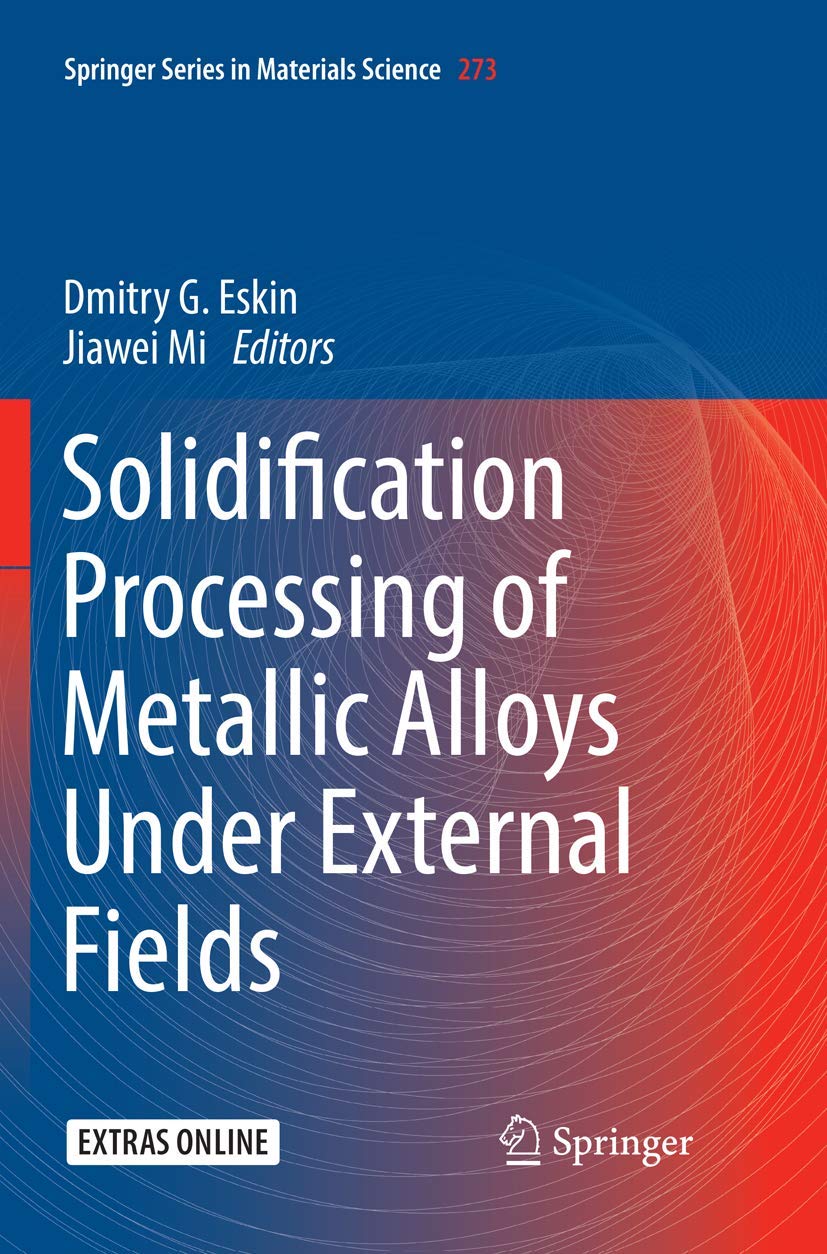 Solidification Processing of Metallic Alloys Under External Fields (Springer Series in Materials Science, 273),Used