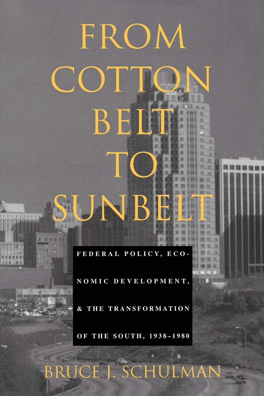 From Cotton Belt To Sunbelt: Federal Policy, Economic Development, And The Transformation Of The South 19381980