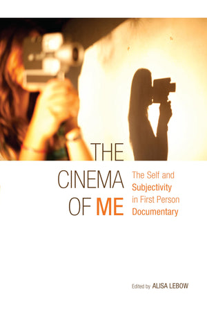 The Cinema of Me: The Self and Subjectivity in First Person Documentary (Nonfictions),New