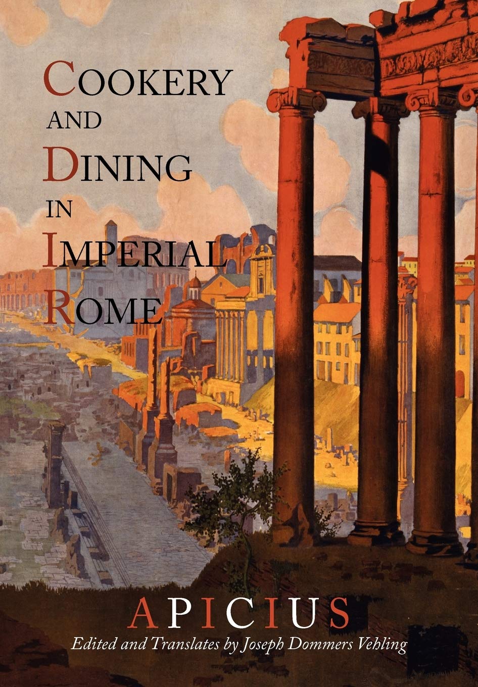 Cookery And Dining In Imperial Rome: A Bibliography, Critical Review and Translation of Apicius De Re Coquinaria,Used
