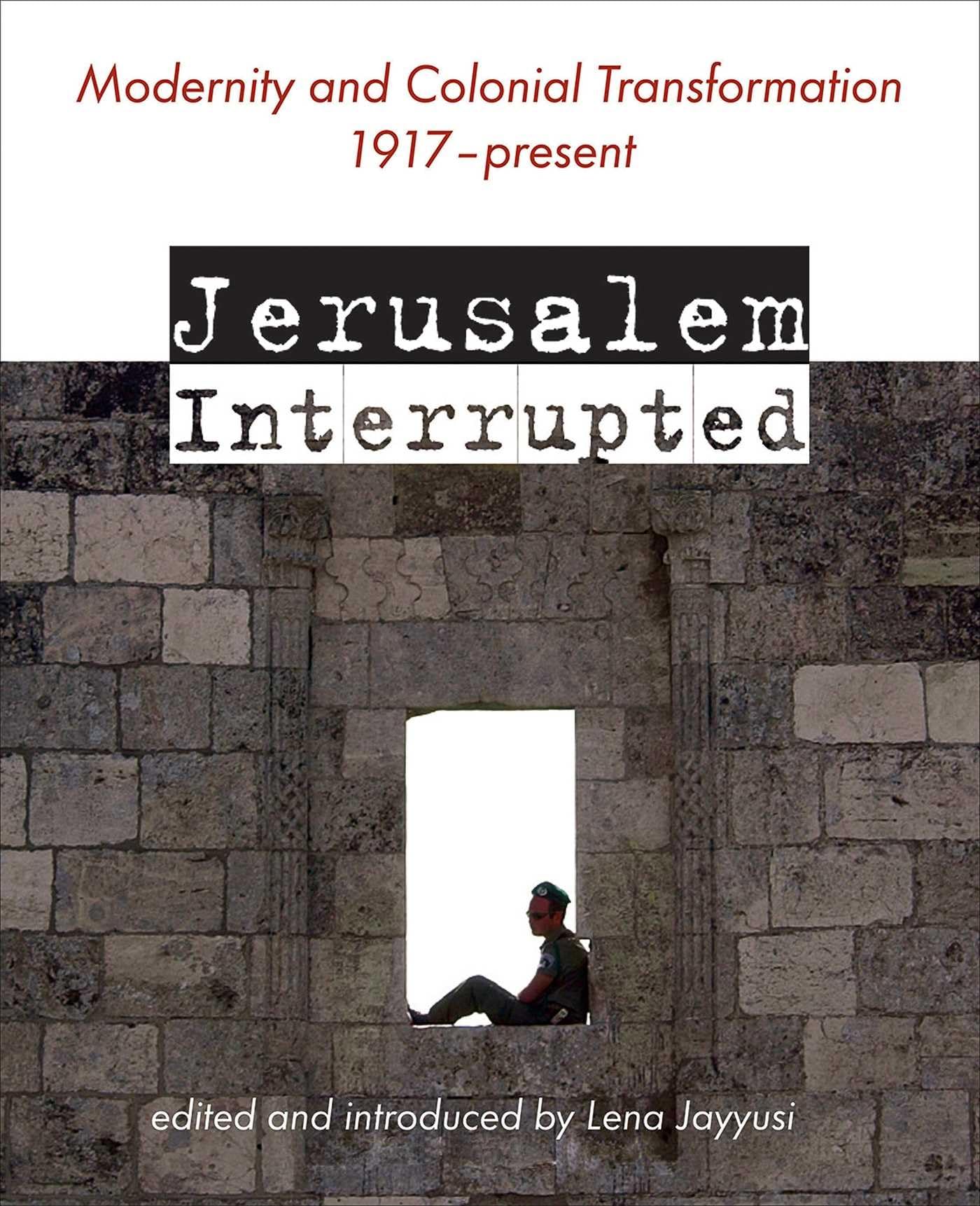 Jerusalem Interrupted: Modernity And Colonial Transformation 1917  Present,Used