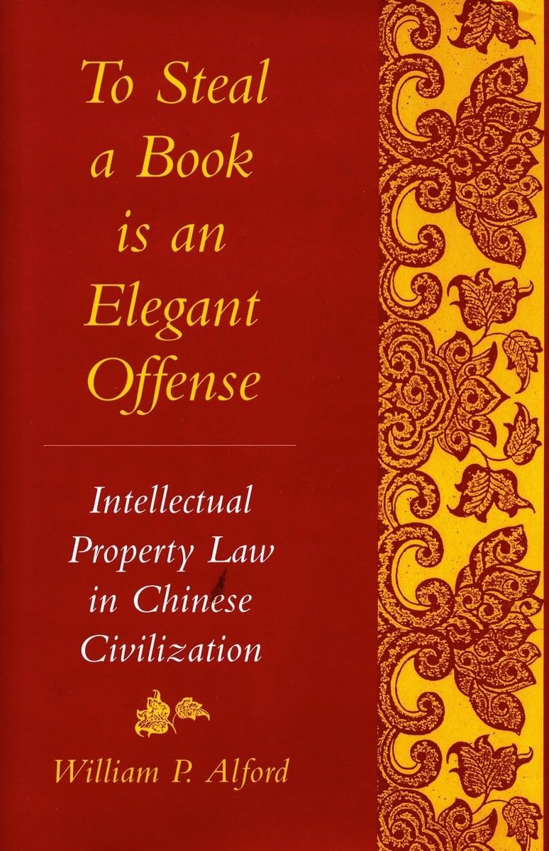To Steal A Book Is An Elegant Offense: Intellectual Property Law In Chinese Civilization (Studies In East Asian Law, Harvard Uni,Used