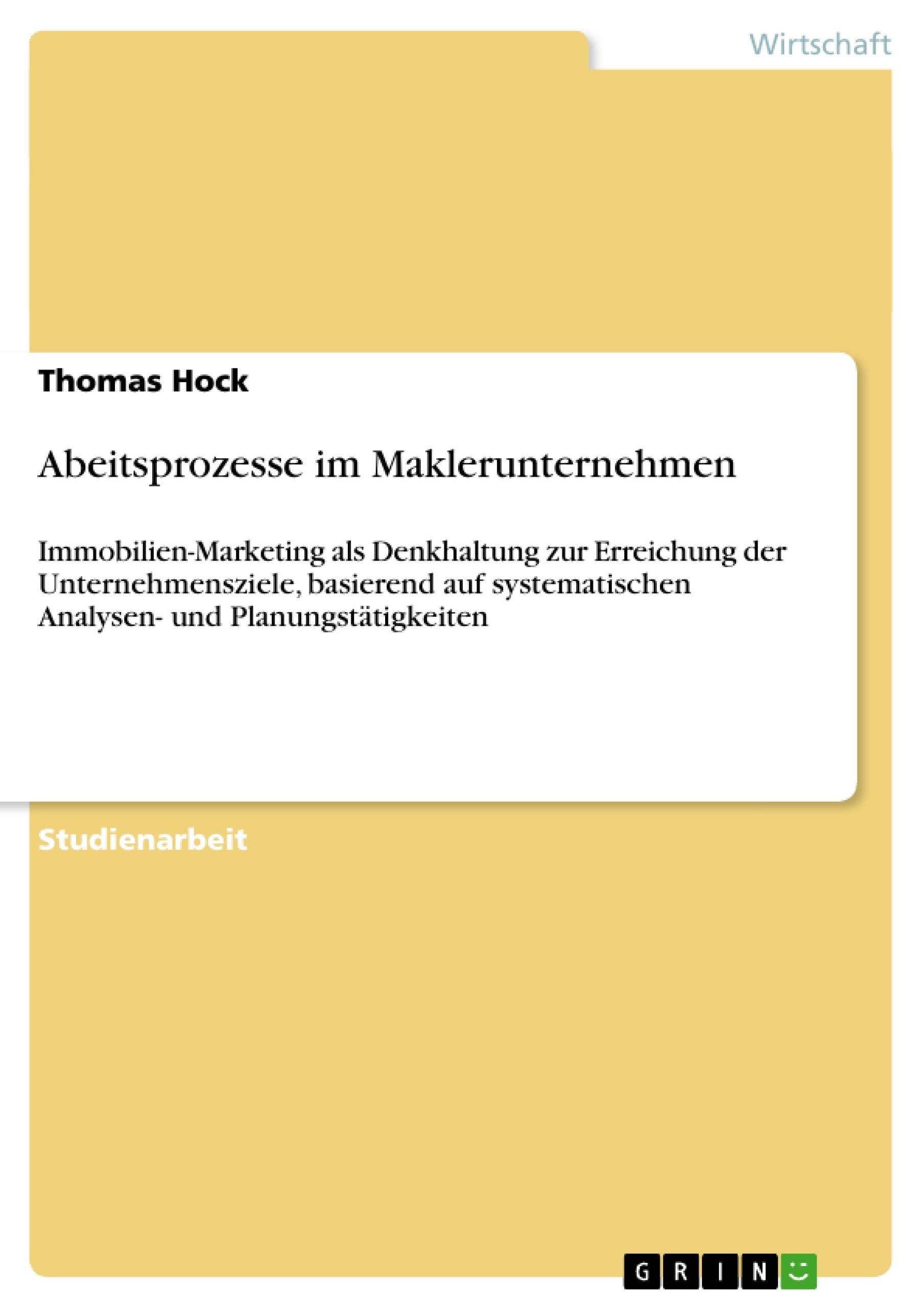 Abeitsprozesse Im Maklerunternehmen: Immobilienmarketing Als Denkhaltung Zur Erreichung Der Unternehmensziele, Basierend Auf Sy,Used
