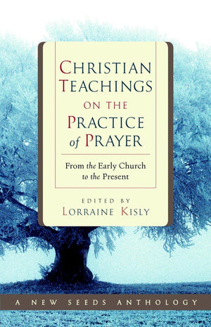Christian Teachings on the Practice of Prayer: From the Early Church to the Present,Used