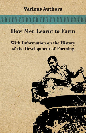 How Men Learnt To Farm  With Information On The History Of The Development Of Farming,Used