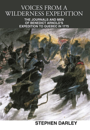 Voices from a Wilderness Expedition: The Journals and Men of Benedict Arnold's Expedition to Quebec in 1775,Used