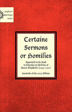 Certaine Sermons or Homilies Appointed to Be Read in Churches In theTime of Queen Elizabeth I,Used