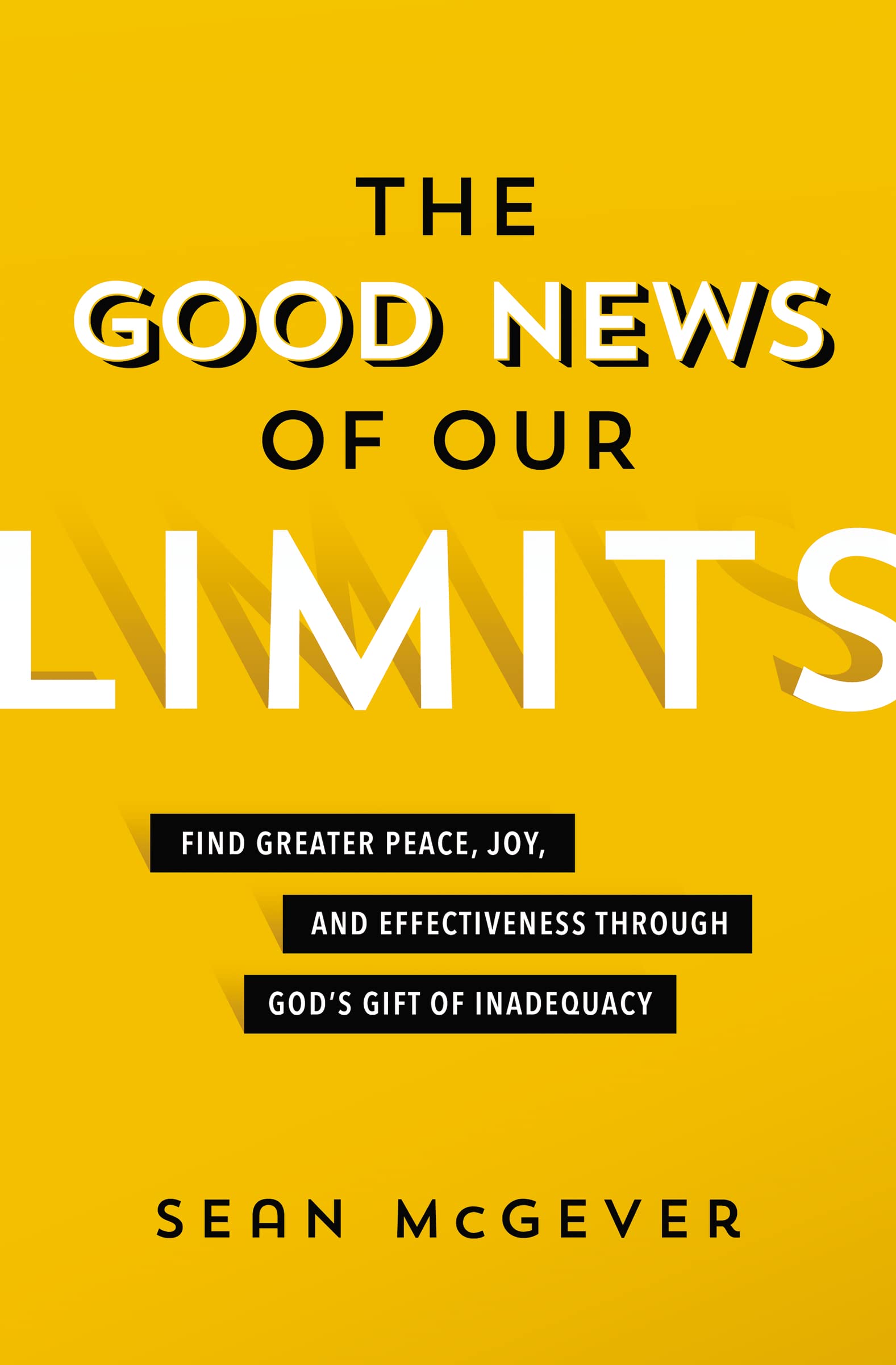 The Good News of Our Limits: Find Greater Peace, Joy, and Effectiveness through Gods Gift of Inadequacy,Used