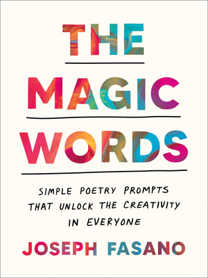 The Magic Words: Simple Poetry Prompts That Unlock The Creativity In Everyone,New