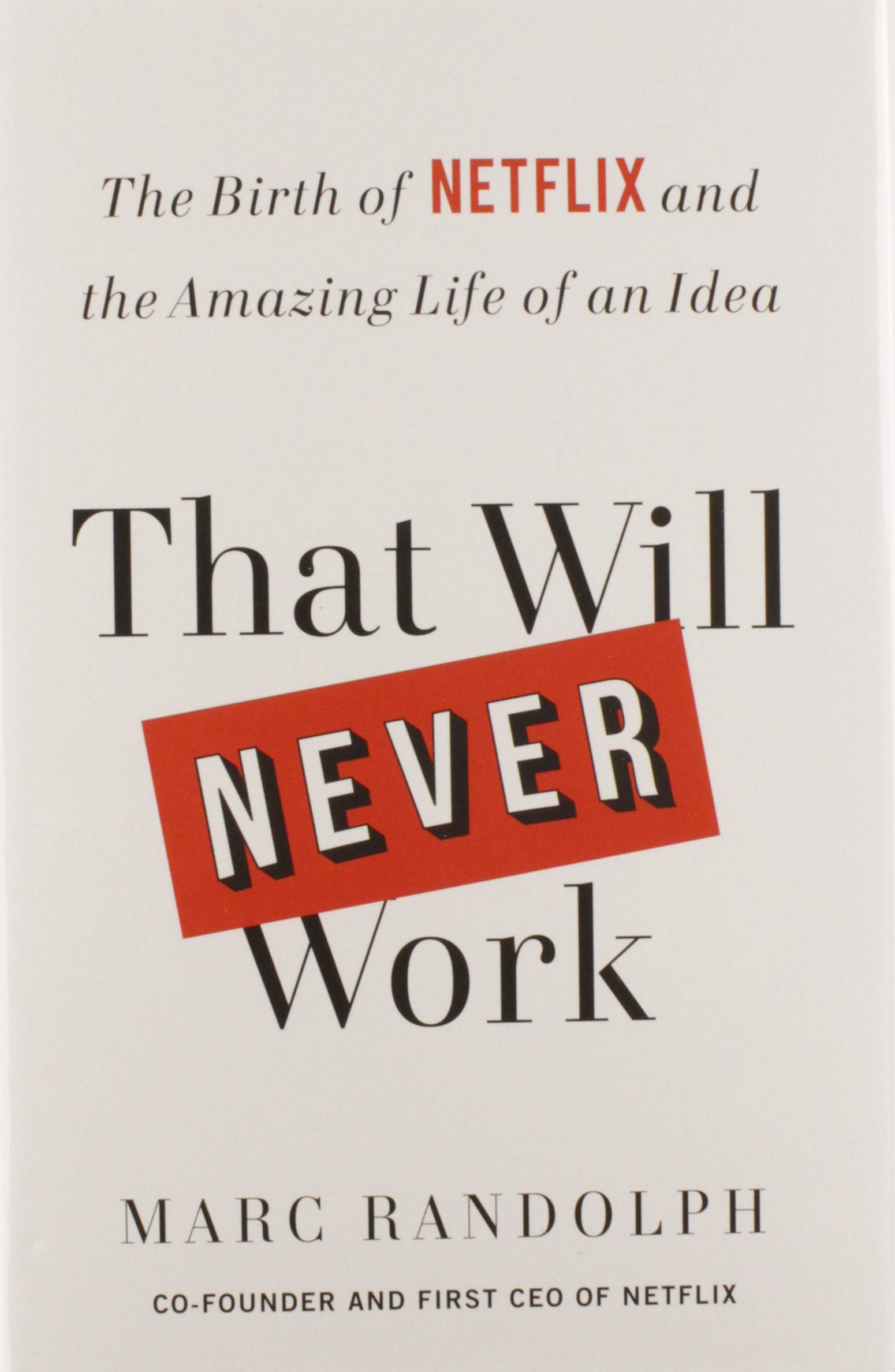 That Will Never Work: The Birth Of Netflix And The Amazing Life Of An Idea