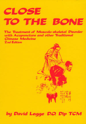 Close to the Bone: The Treatment of Musculoskeletal Disorder with Acupuncture and other Traditional Chinese Medicine,Used