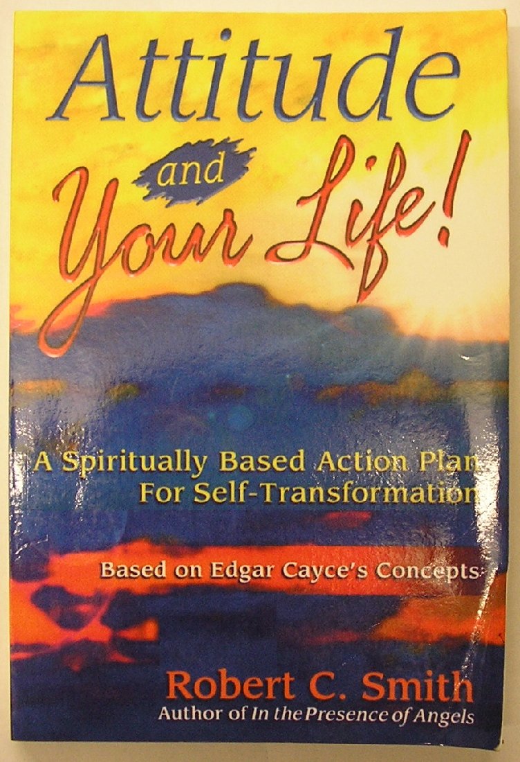 Attitude and Your Life!: A Spiritually Based Action Plan for SelfTransformation : Based on Edgar Cayce's Concepts,Used