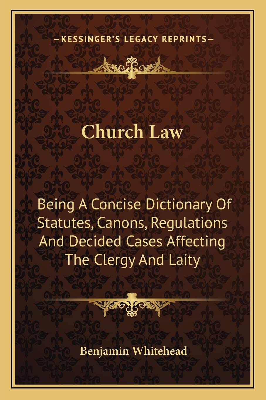 Church Law: Being A Concise Dictionary Of Statutes, Canons, Regulations And Decided Cases Affecting The Clergy And Laity,Used
