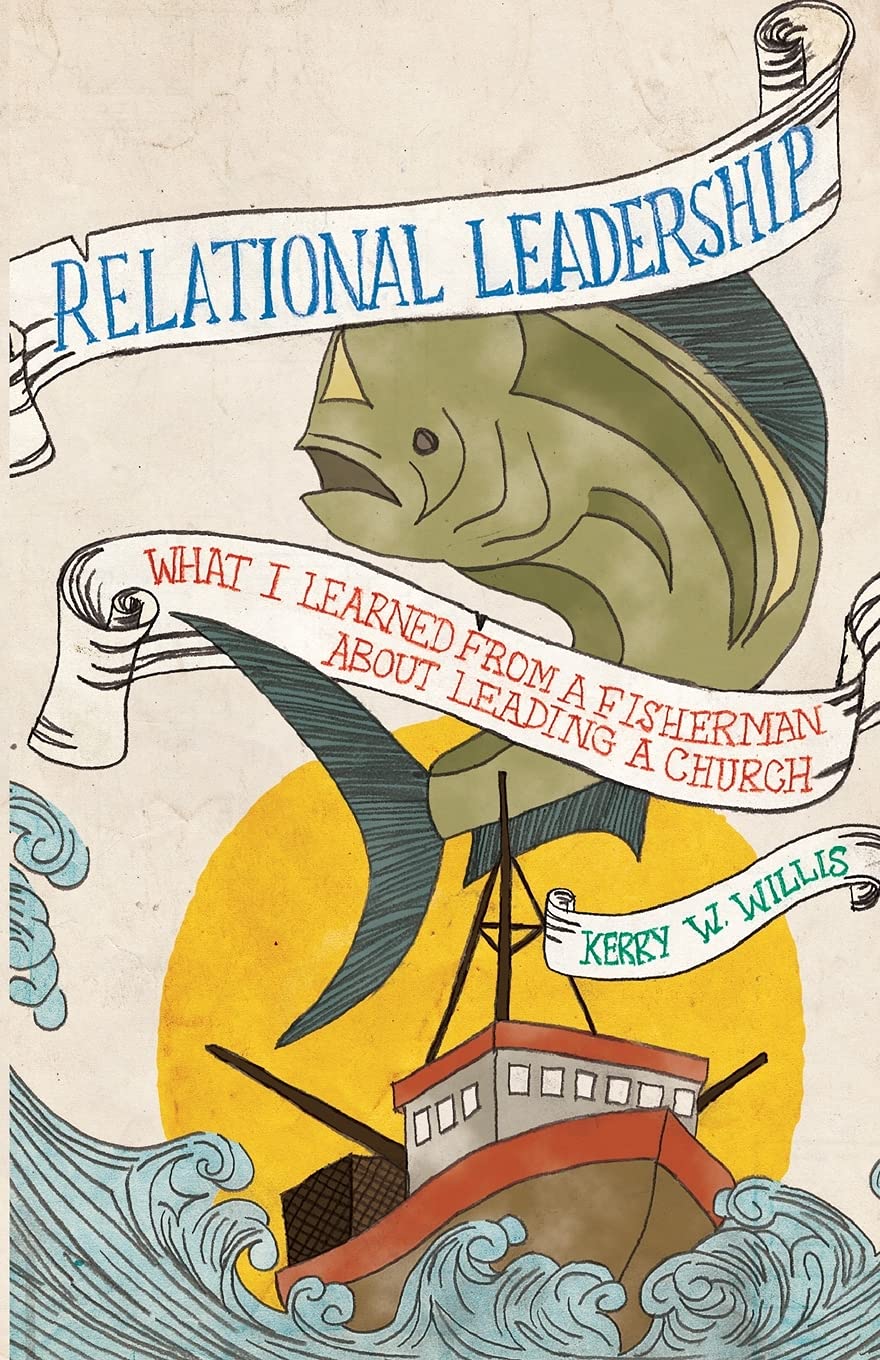 Relational Leadership: What I learned from a Fisherman About Leading a Church,Used