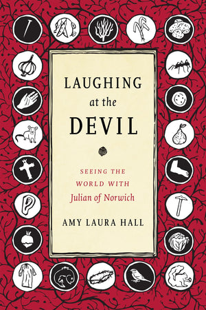 Laughing At The Devil: Seeing The World With Julian Of Norwich