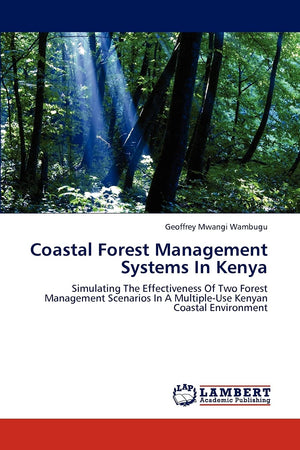 Coastal Forest Management Systems In Kenya: Simulating The Effectiveness Of Two Forest Management Scenarios In A MultipleUse Ke,Used