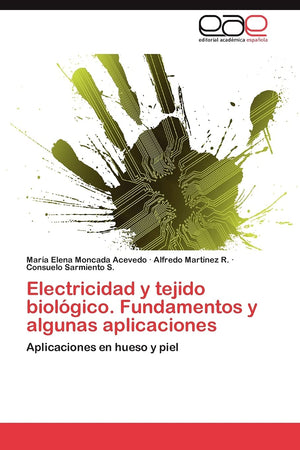 Electricidad y tejido biolgico. Fundamentos y algunas aplicaciones: Aplicaciones en hueso y piel (Spanish Edition),Used
