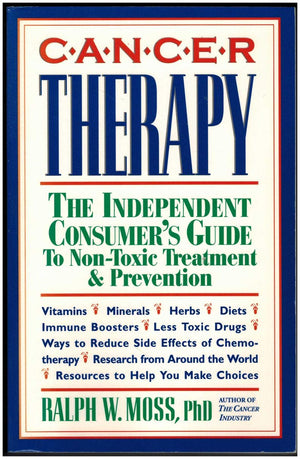 Cancer Therapy: The Independent Consumer's Guide to NonToxic Treatment and Prevention,New