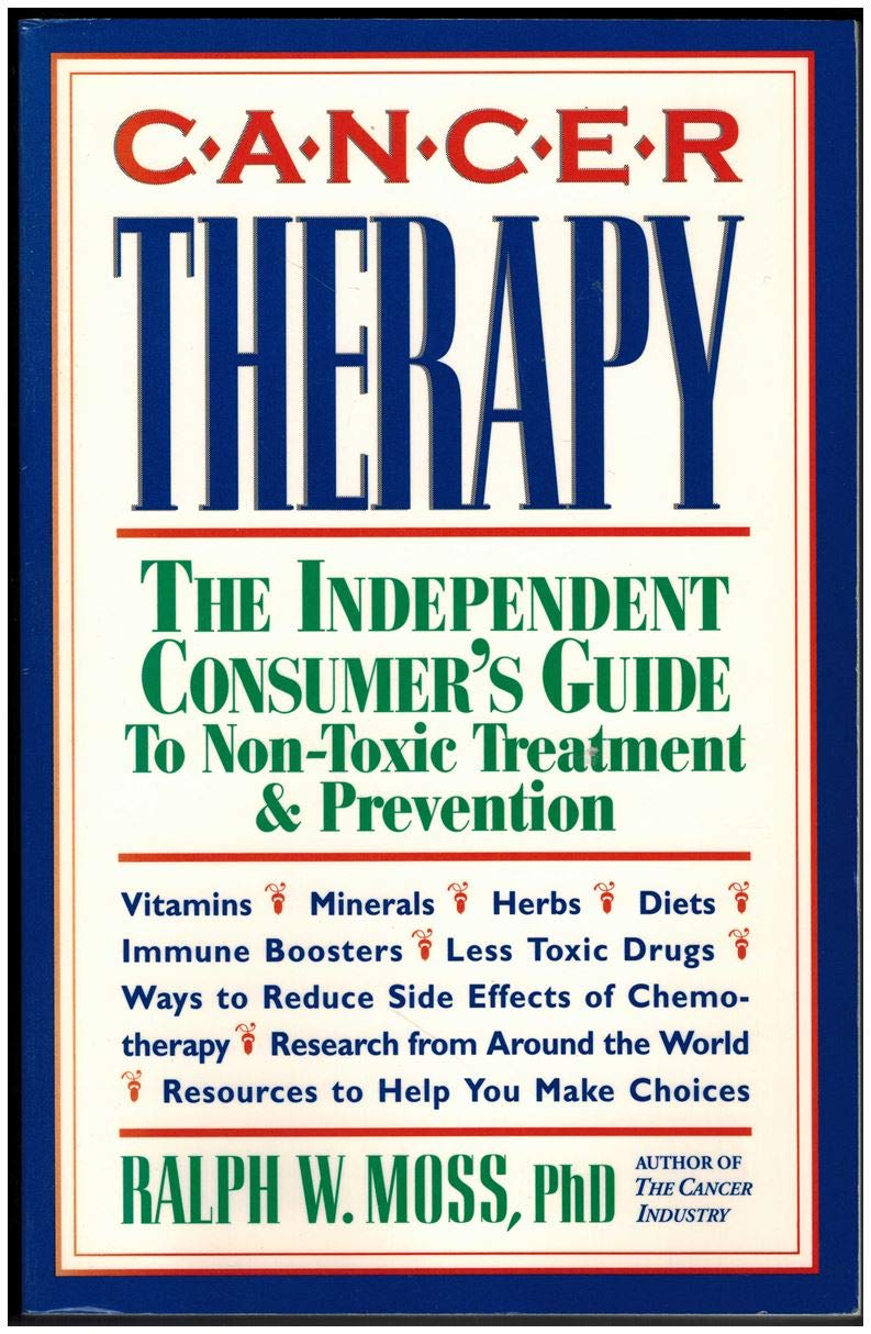 Cancer Therapy: The Independent Consumer'S Guide To Nontoxic Treatment And Prevention