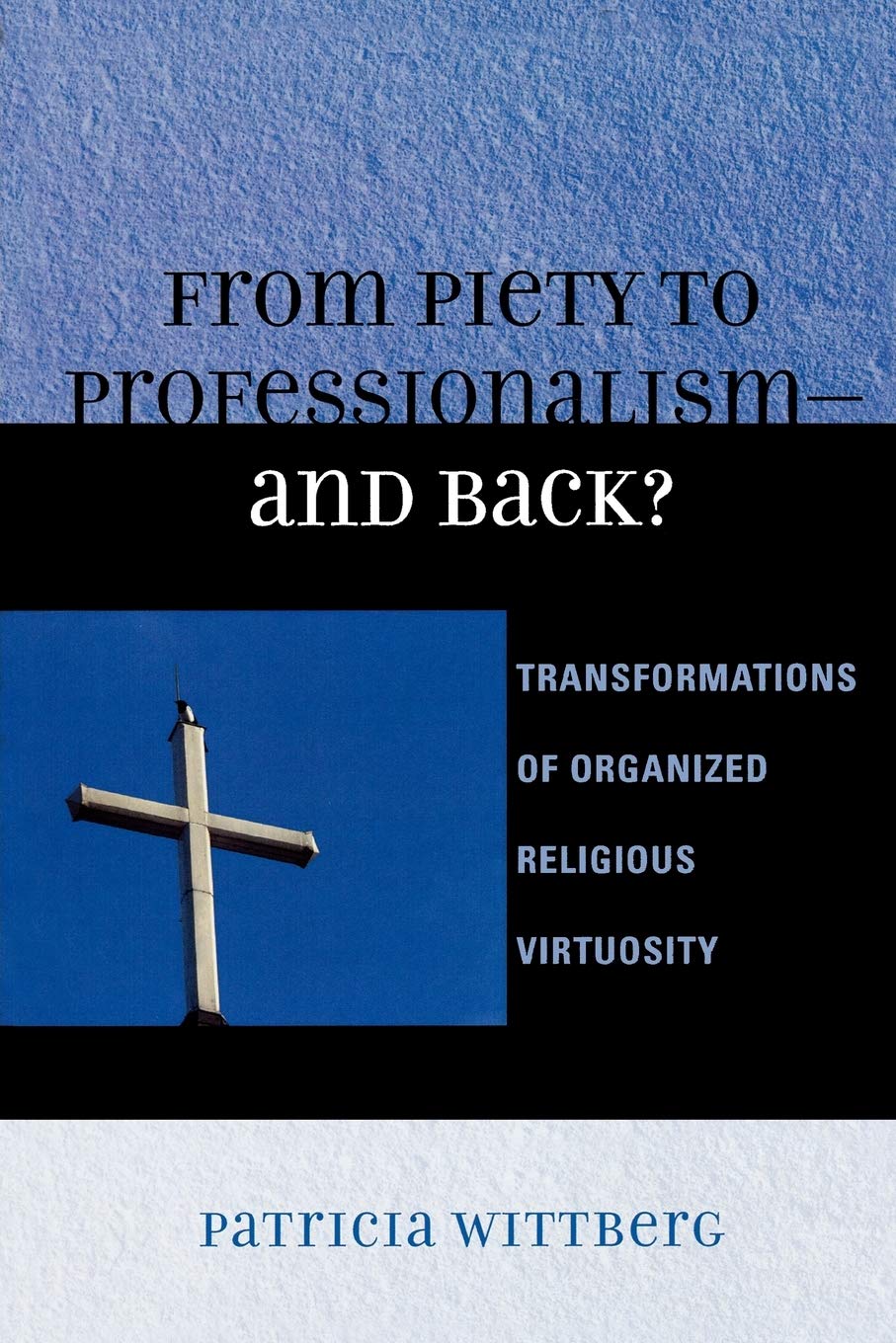 From Piety to Professionalism D and Back?: Transformations of Organized Religious Virtuosity,Used