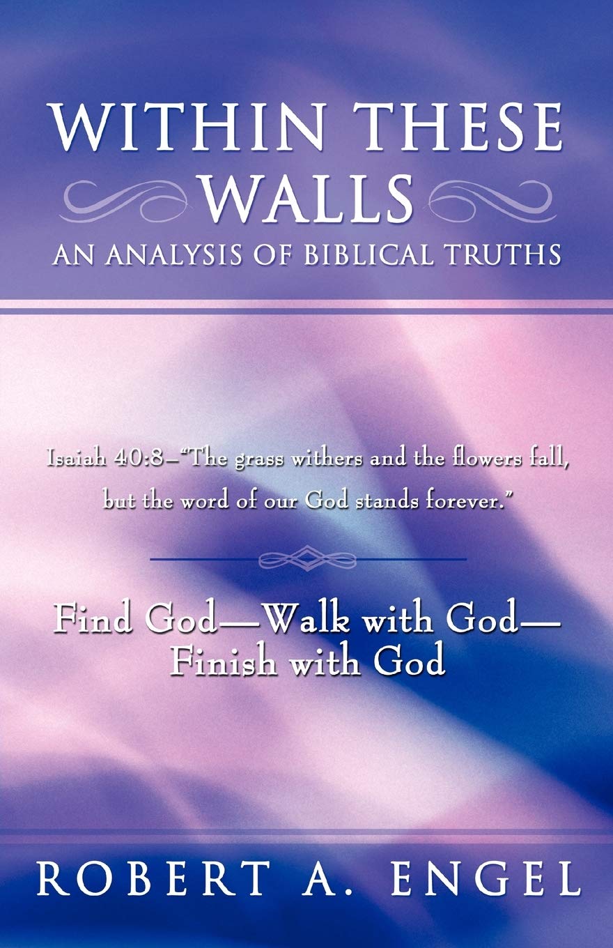 Within These Walls An Analysis Of Biblical Truths: Isaiah 40:8The Grass Withers And The Flowers Fall, But The Word Of Our God ,Used