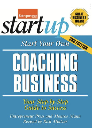 Start Your Own Coaching Business: Your Stepbystep Guide To Success (Startup Series)