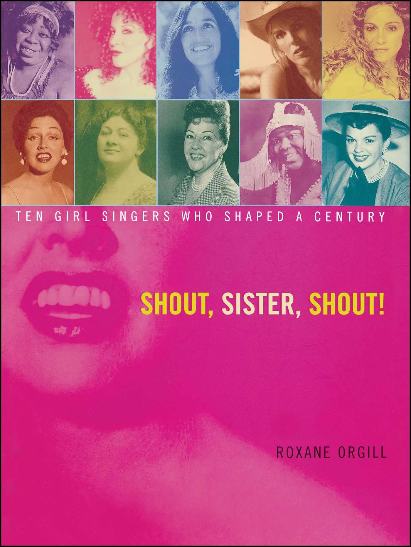 Shout, Sister, Shout!: Ten Girl Singers Who Shaped A Century