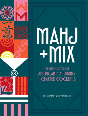 Mahj + Mix: The Little Book Of American Mahjong + Crafted Cocktails