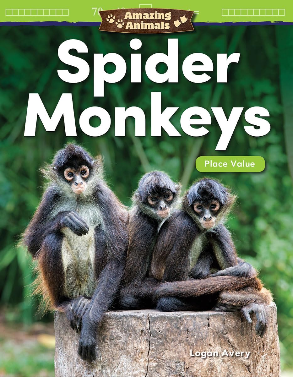 Teacher Created Materials 27329 Amazing Animals: Spider Monkeys: Place Value (Mathematics in the Real World),Used