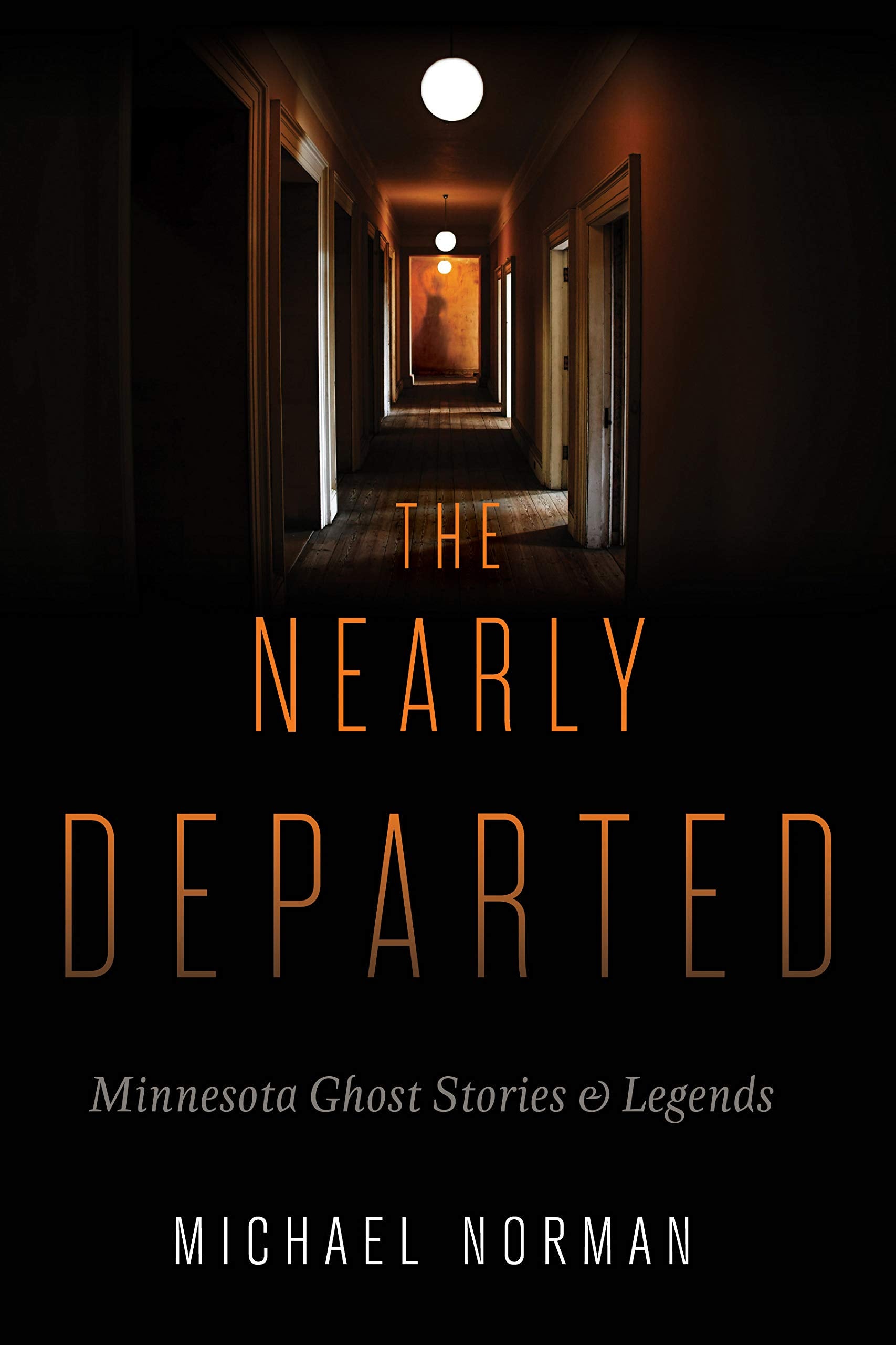 The Nearly Departed: Minnesota Ghost Stories And Legends,Used