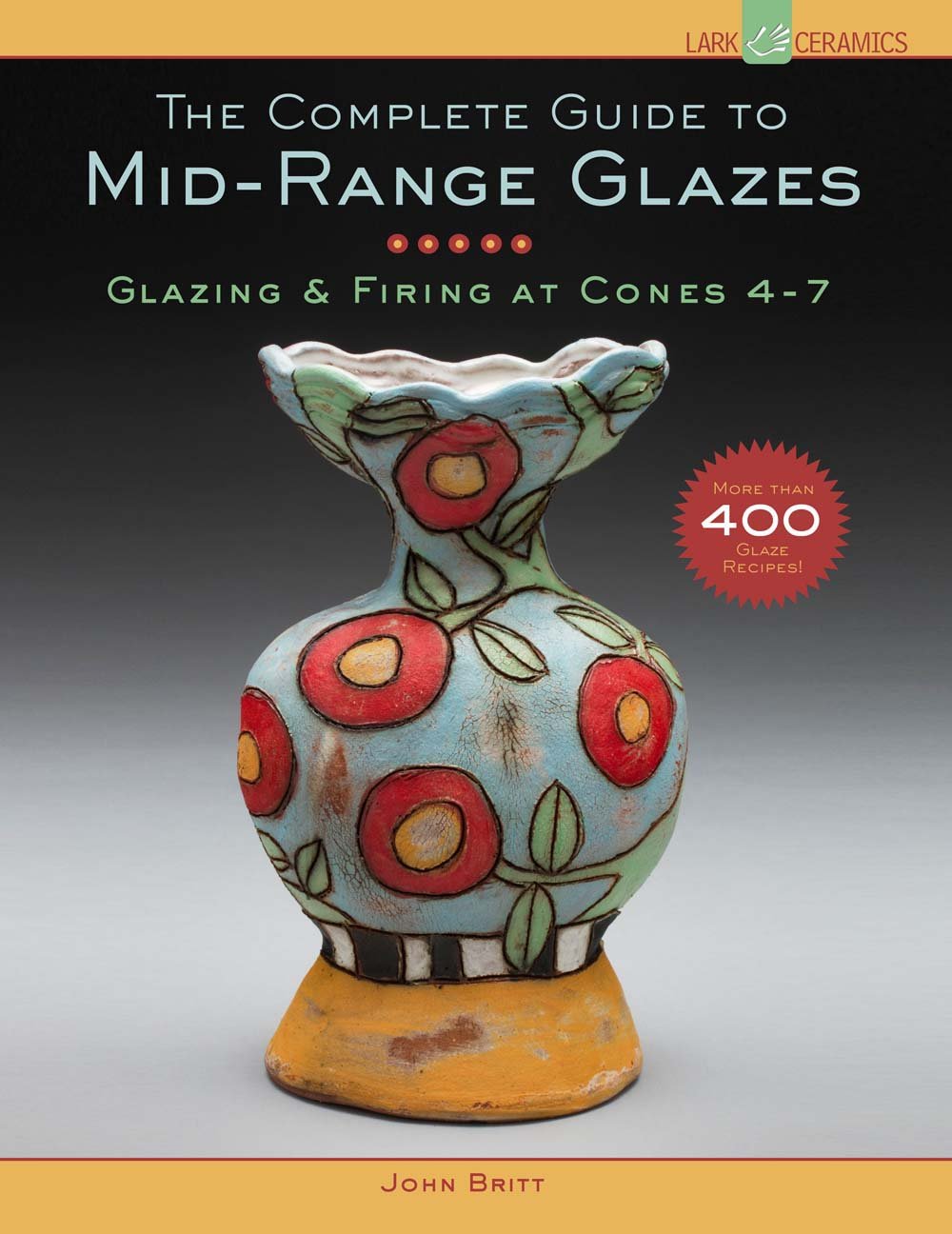 The Complete Guide to MidRange Glazes: Glazing and Firing at Cones 47,New