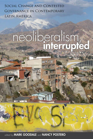 Neoliberalism, Interrupted: Social Change And Contested Governance In Contemporary Latin America,Used