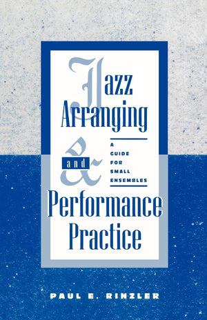 Jazz Arranging And Performance Practice: A Guide For Small Ensembles