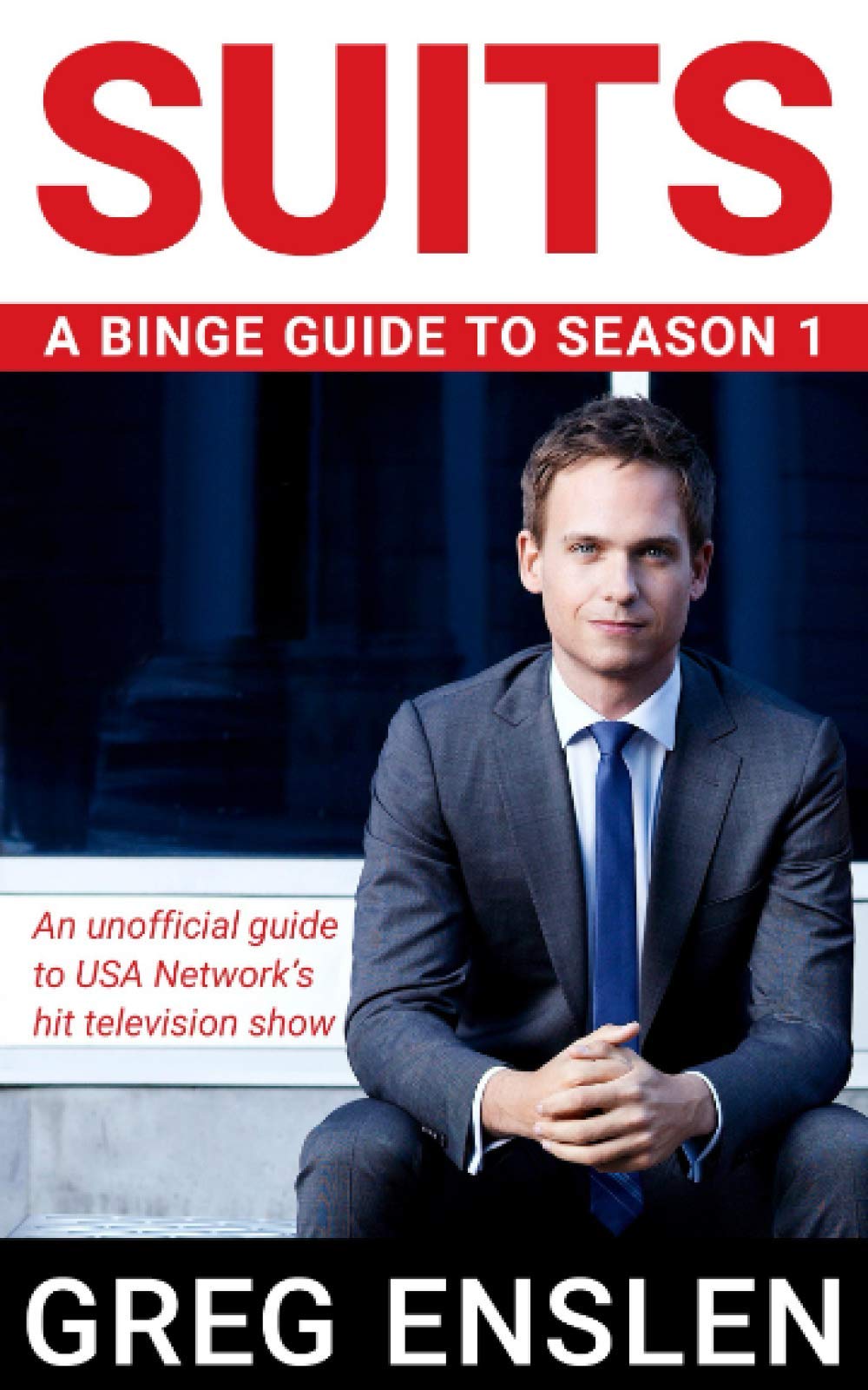 Suits: A Binge Guide to Season 1: An Unofficial Viewers Guide to USA Networks AwardWinning Television Show,Used