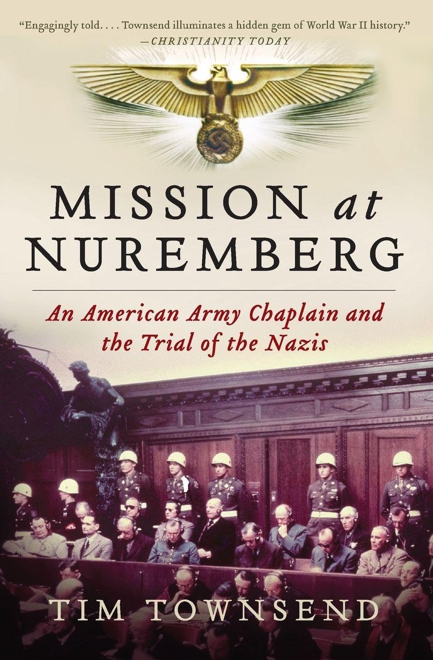 Mission at Nuremberg: An American Army Chaplain and the Trial of the Nazis – An Incisive History of Morality and Mercy Confronting Absolute Evil