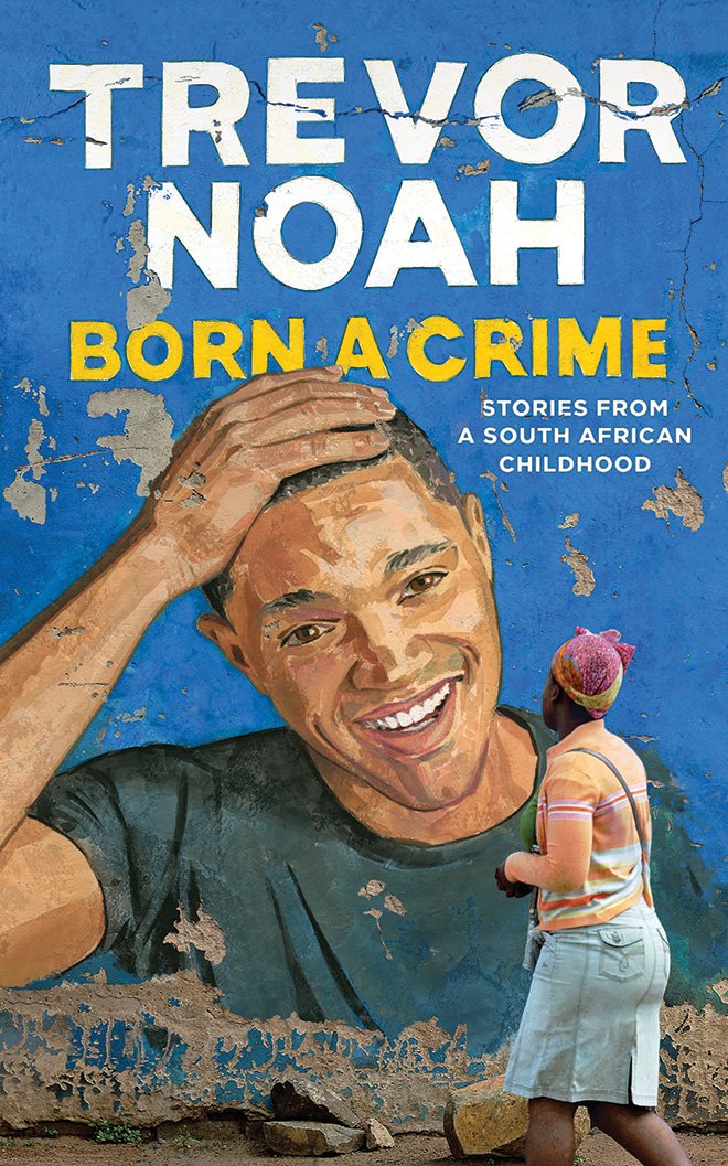 Born A Crime: Stories From A South African Childhood