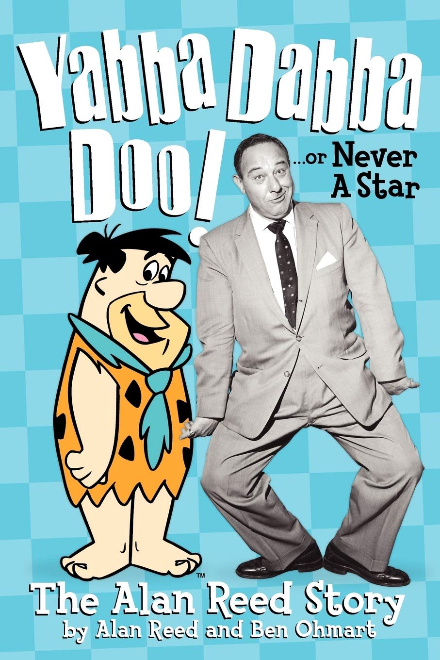 Yabba Dabba Doo! or, Never a Star: The Alan Reed Story,Used