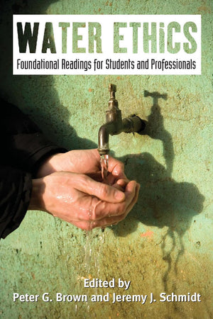 Water Ethics: Foundational Readings For Students And Professionals