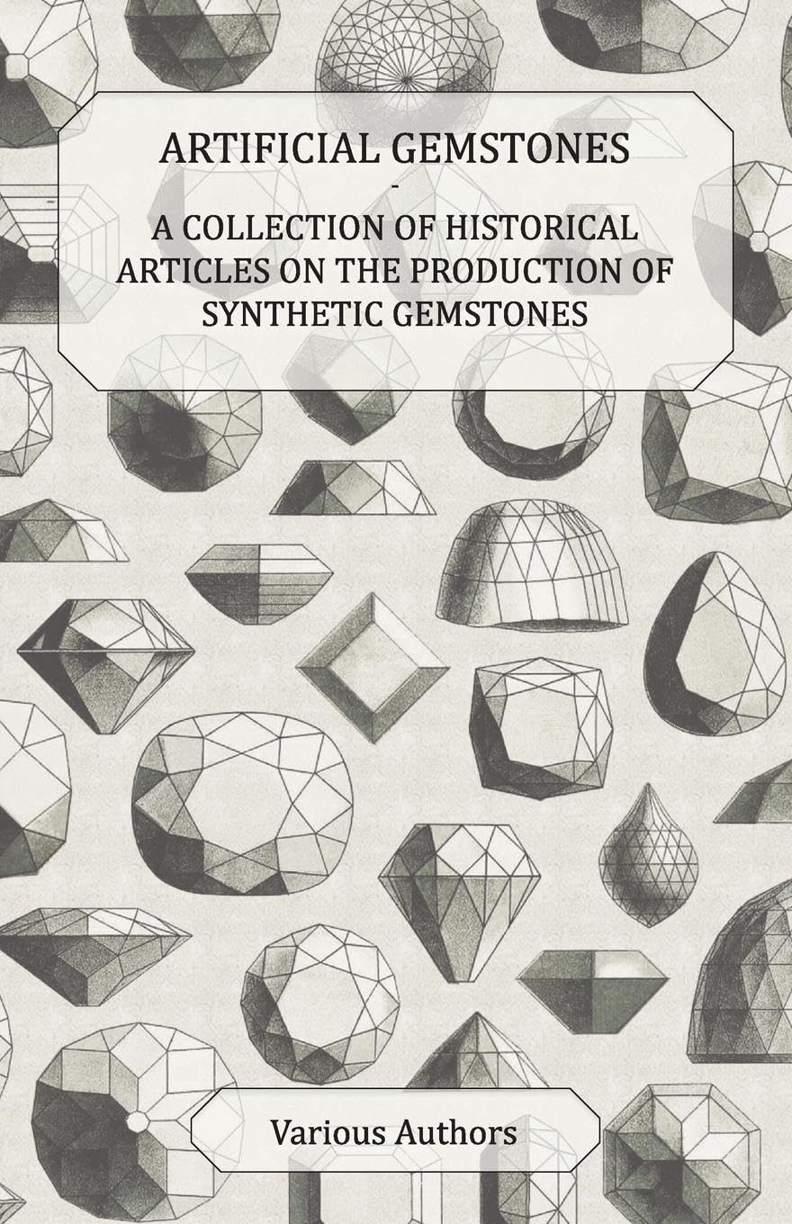 Artificial Gemstones  A Collection Of Historical Articles On The Production Of Synthetic Gemstones,Used