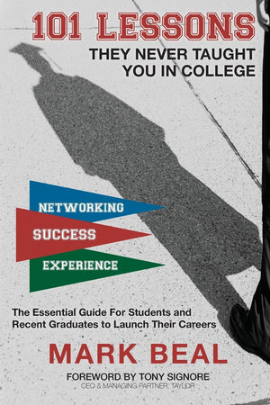 101 Lessons They Never Taught You In College: The Essential Guide for Students and Recent Graduates to Launch Their Careers,Used