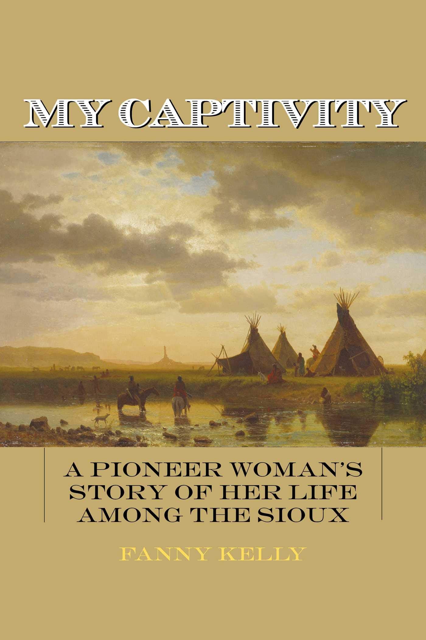 My Captivity: A Pioneer Woman's Story of Her Life Among the Sioux,Used