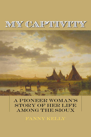 My Captivity: A Pioneer Woman's Story of Her Life Among the Sioux,Used