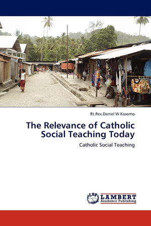 The Relevance of Catholic Social Teaching Today: Catholic Social Teaching,Used